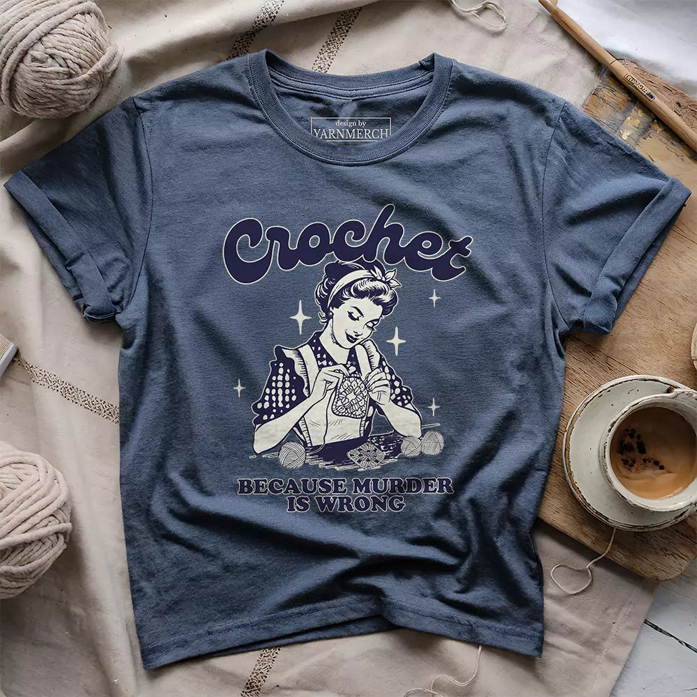 Crochet Not Murder Funny T-Shirt – Humorous Gift for Yarn Lovers