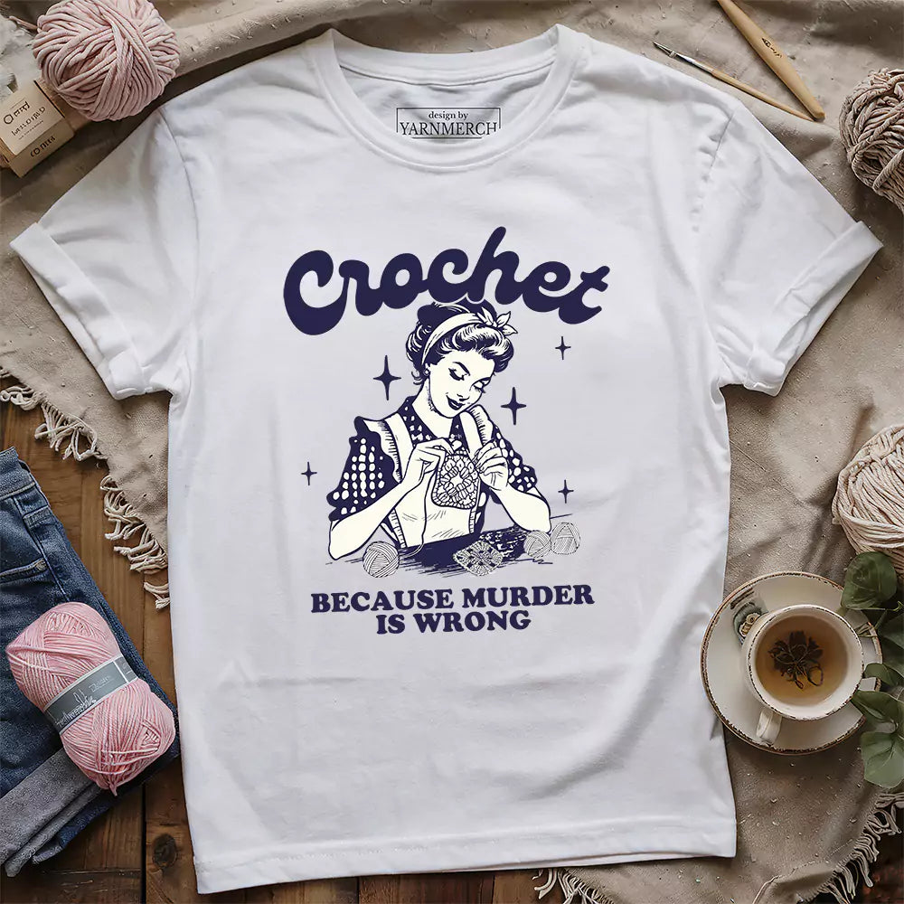 Crochet Not Murder Funny T-Shirt – Humorous Gift for Yarn Lovers